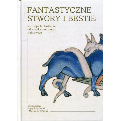Fantastyczne stwory i bestie w dziejach i kulturze od antyku po czasy najnowsze