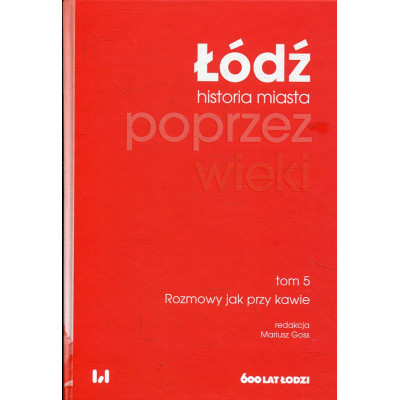 Łódź poprzez wieki Tom 5: rozmowy jak przy kawie