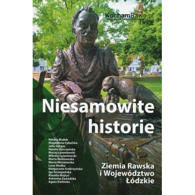 Niesamowite historie. Ziemia Rawska i Województwo Łódzkie