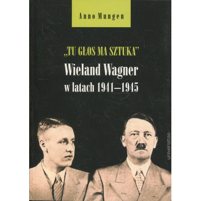 „Tu głos ma sztuka”. Wieland Wagner w latach 1941–1945