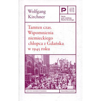 Tamten czas. Wspomnienia niemieckiego chłopca z Gdańska w 1945 roku