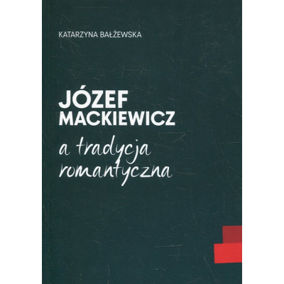 Józef Mackiewicz a tradycja romantyczna