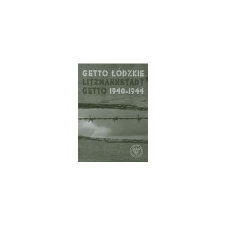 Getto łódzkie / Litzmannstadt Getto 1940–1944
