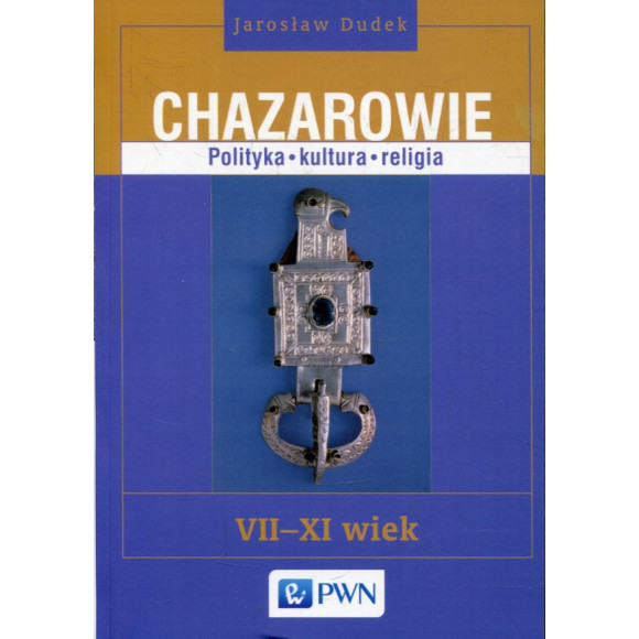 Chazarowie. Polityka, kultura, religia VII-XI wiek