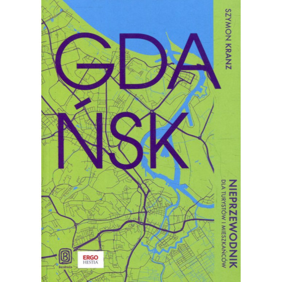 Gdańsk. Nieprzewodnik dla turystów i mieszkańców