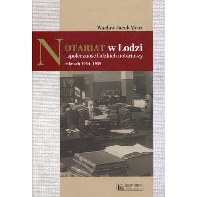 Notariat w Łodzi i społeczność łódzkich notariuszy w latach 1934-1939