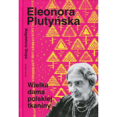 Eleonora Plutyńska. Wielka dama polskiej tkaniny