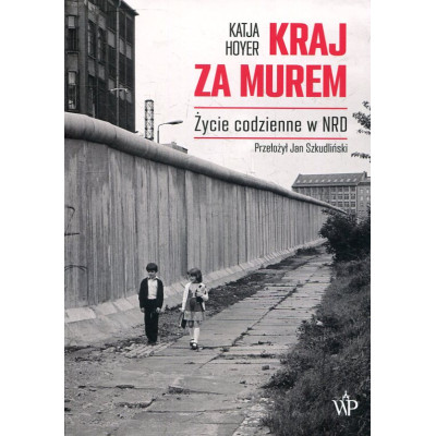 Kraj za murem. Życie codzienne w NRD