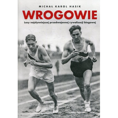 Wrogowie. Losy najsłynniejszej przedwojennej rywalizacji biegowej