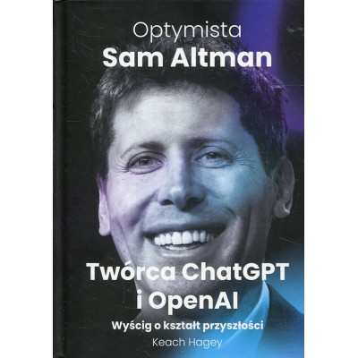 Optymista: Sam Altman. Twórca ChatGPT i OpenAI