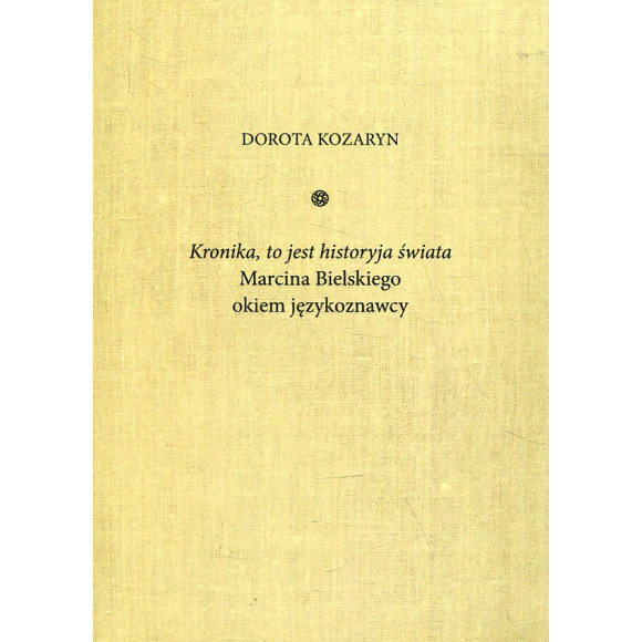 „Kronika, to jest historyja świata” Marcina Bielskiego okiem językoznawcy