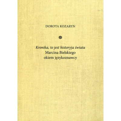 „Kronika, to jest historyja świata” Marcina Bielskiego okiem językoznawcy