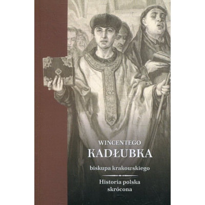 Wincentego Kadłubka biskupa krakowskiego Historia Polski skrócona