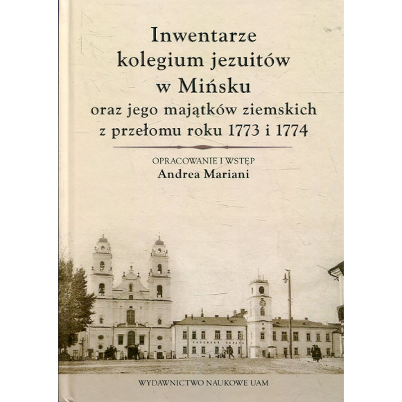 Inwentarze kolegium jezuitów w Mińsku oraz jego majątków ziemskich z przełomu roku 1773 i 1774