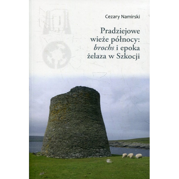 Pradziejowe wieże północy: ibrochs/i i epoka żelaza w Szkocji