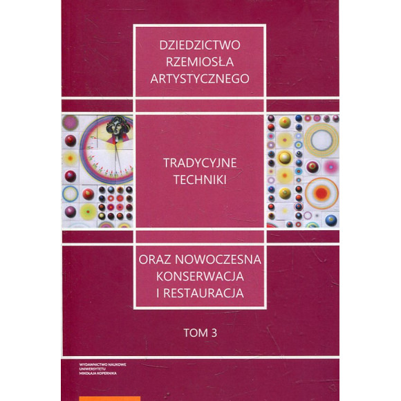 Dziedzictwo rzemiosła artystycznego - tradycyjne techniki oraz nowoczesna konserwacja i restauracja TOM 3