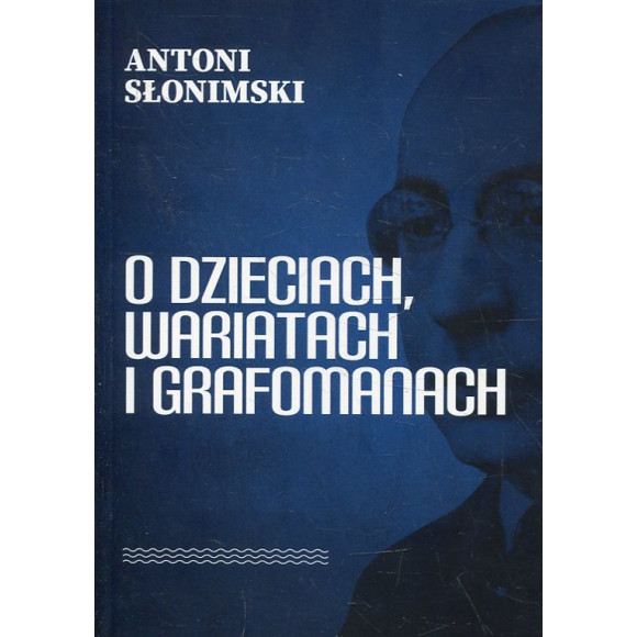 O dzieciach, wariatach i grafomanach