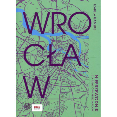 Wrocław. Nieprzewodnik dla turystów i mieszkańców