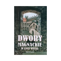 Dwory magnackie w XVIII wieku. Rola i znaczenie kulturowe