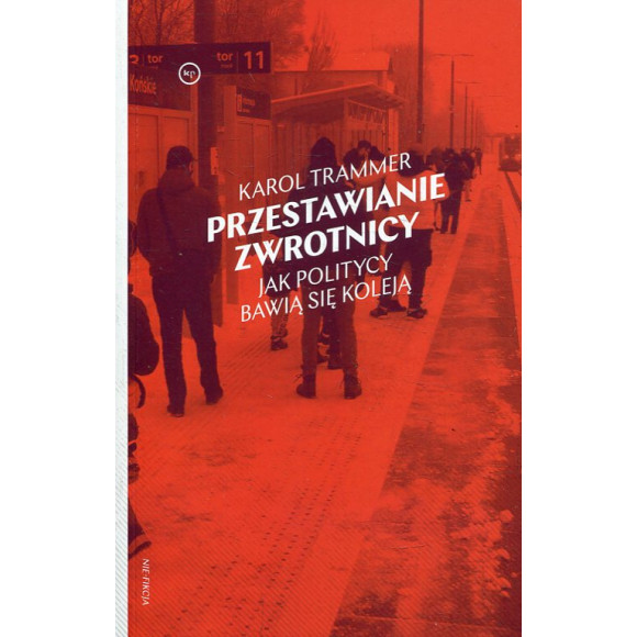 Przestawianie zwrotnicy. Jak politycy bawią się koleją