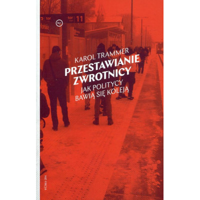 Przestawianie zwrotnicy. Jak politycy bawią się koleją