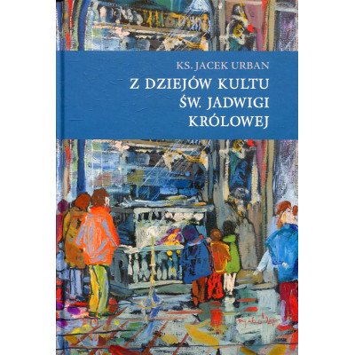 Z dziejów kultu św. Jadwigi Królowej