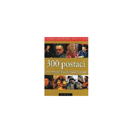300 postaci, które zmieniły historię Polski i świata
