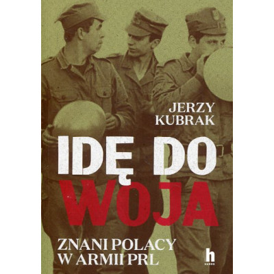 Idę do woja. Znani Polacy w armii PRL