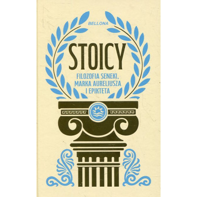 Stoicy. Filozofia Seneki, Marka Aureliusza i Epikteta