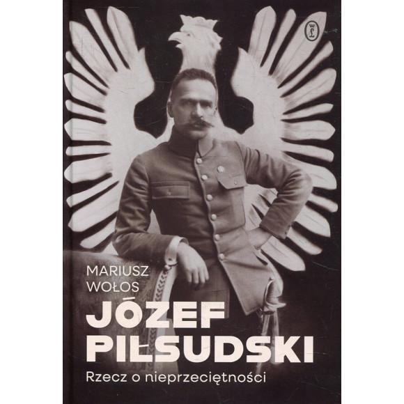 Józef Piłsudski. Rzecz o nieprzeciętności