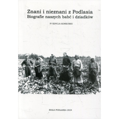 Znani i nieznani z Podlasia. Biografie naszych babć i dziadków (IV edycja konkursu)