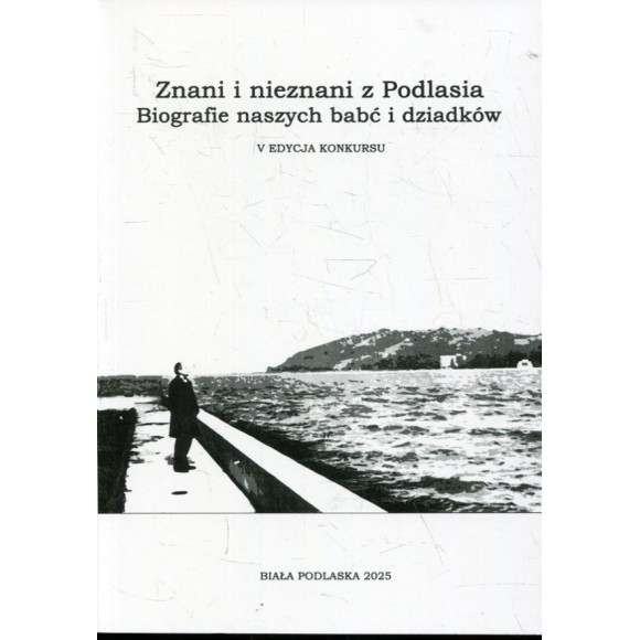 Znani i nieznani z Podlasia. Biografie naszych babć i dziadków (V edycja konkursu)