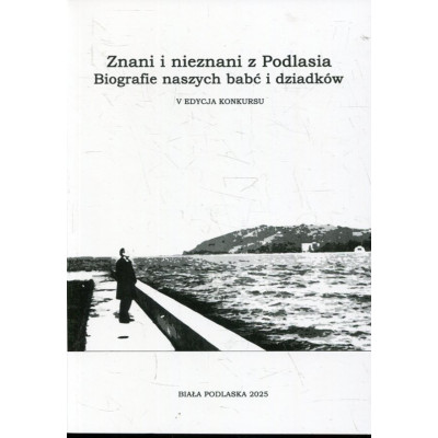 Znani i nieznani z Podlasia. Biografie naszych babć i dziadków (V edycja konkursu)