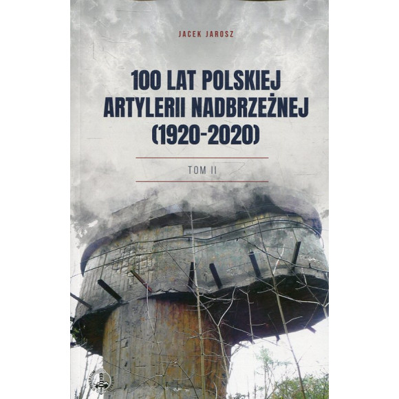 100 lat polskiej artylerii nadbrzeżnej (1920-2020). Tom II