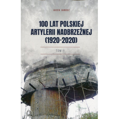 100 lat polskiej artylerii nadbrzeżnej (1920-2020). Tom II