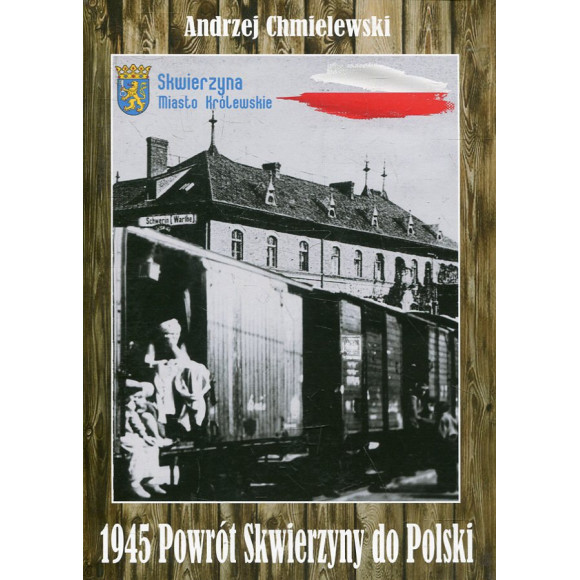 1945. Powrót Skwierzyny do Polski