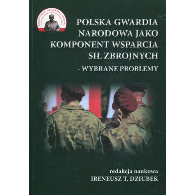 Polska Gwardia Narodowa jako komponent wsparcia sił zbrojnych - wybrane problemy
