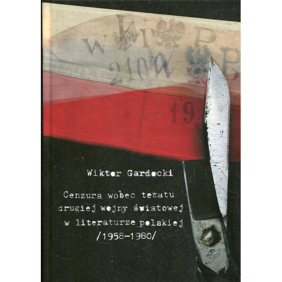 Cenzura wobec tematu drugiej wojny światowej i podziemia powojennego w literaturze polskiej 1958-1980