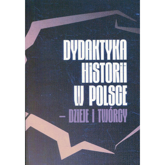 Dydaktyka historii w Polsce – dzieje i twórcy