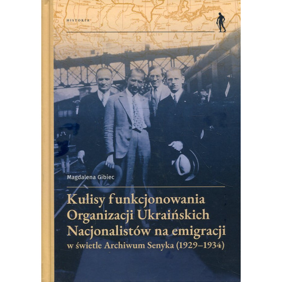 Kulisy funkcjonowania Organizacji Ukraińskich Nacjonalistów na emigracji w świetle Archiwum Senyka (1929-1934)