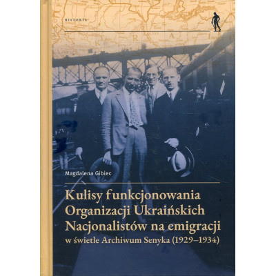 Kulisy funkcjonowania Organizacji Ukraińskich Nacjonalistów na emigracji w świetle Archiwum Senyka (1929-1934)