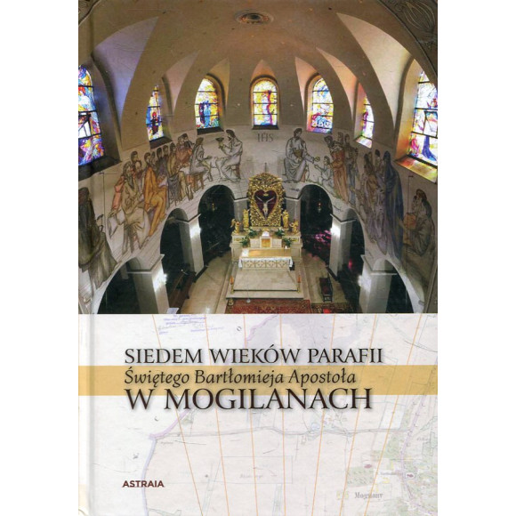 Siedem wieków Parafii św. Bartłomieja w Mogilanach