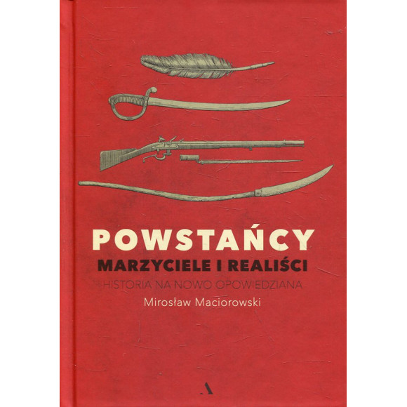 Powstańcy. Marzyciele i realiści.