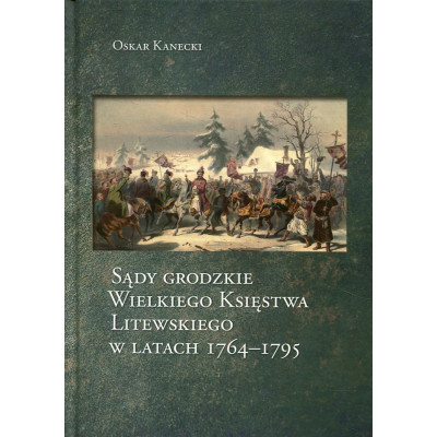 Sądy grodzkie Wielkiego Księstwa Litewskiego w latach 1764-1795