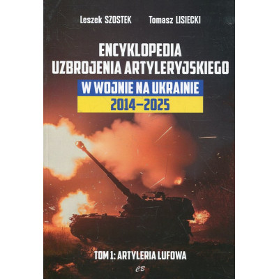 Encyklopedia uzbrojenia artyleryjskiego w wojnie na Ukrainie 2014-2025 tom 1