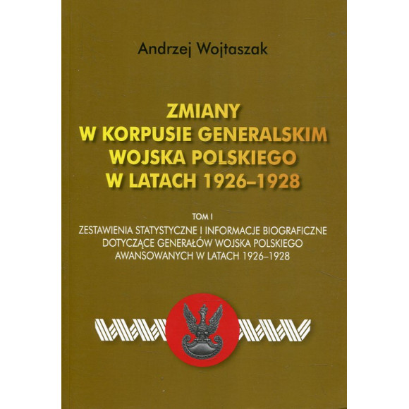 Zmiany w Korpusie Generalskim Wojska Polskiego w latach 1926-1928 Tom I.
