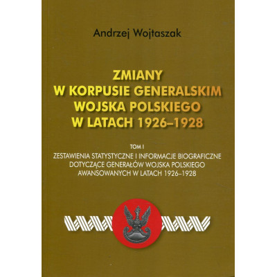 Zmiany w Korpusie Generalskim Wojska Polskiego w latach 1926-1928 Tom I.