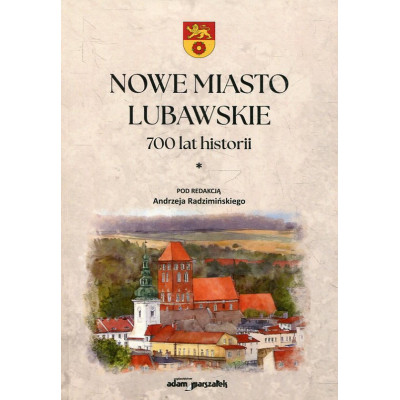 Nowe Miasto Lubawskie 700 lat historii Tom 1