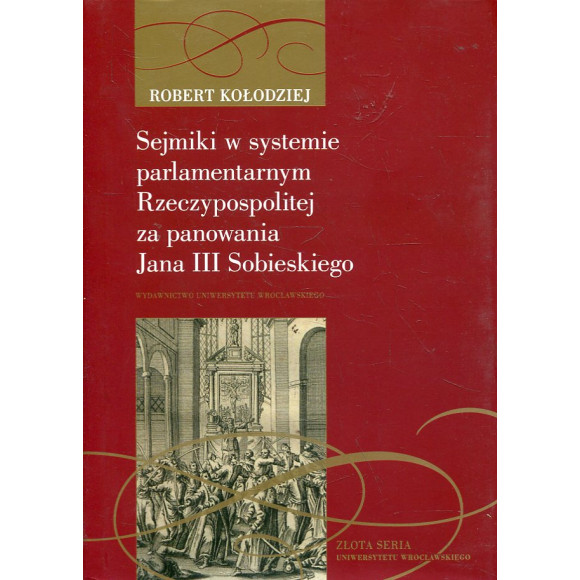 Sejmiki w systemie parlamentarnym Rzeczypospolitej za panowania Jana III Sobieskiego