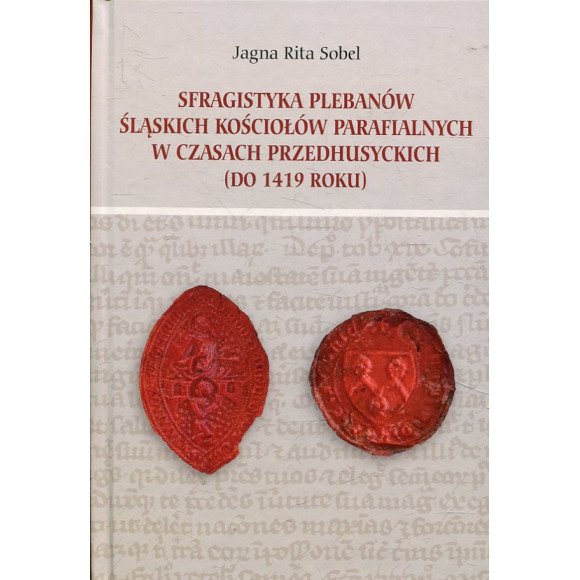 Sfragistyka plebanów śląskich kościołów parafialnych w czasach przedhusyckich (do 1419 roku)